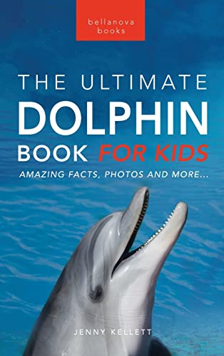 Dolphins: The Ultimate Dolphin Book for Kids