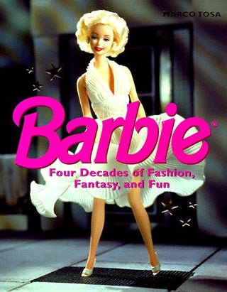 Barbie : Four Decades of Fashion, Fantasy, and Fun