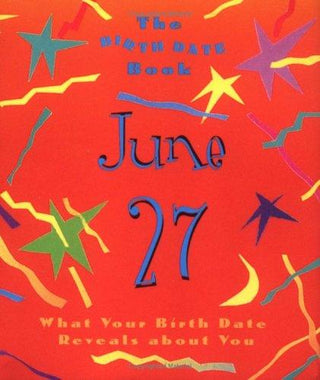 The Birth Date Book June 27 : What Your Birthday Reveals about You - Thryft