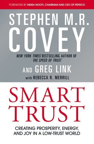 Smart Trust: Creating Prosperity, Energy, and Joy in a Low-Trust World