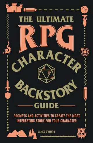 The Ultimate RPG Character Backstory Guide: Prompts and Activities to Create the Most Interesting Story for Your Character