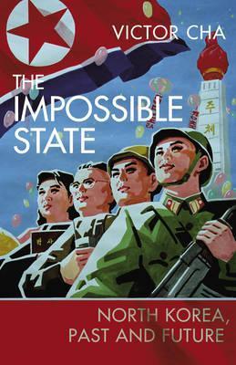 The Impossible State: North Korea, Past and Future