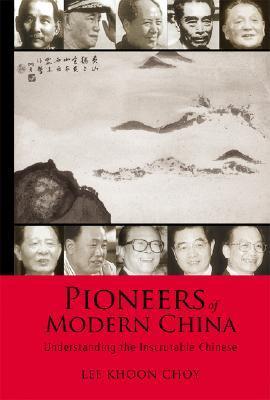 Pioneers Of Modern China: Understanding The Inscrutable Chinese