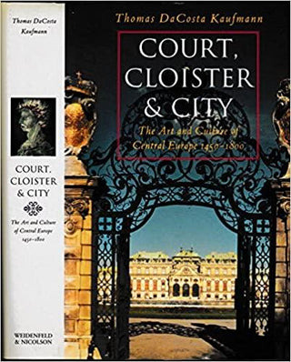 Court, Cloister and City : Art and Civilization of Central Europe, 1500-1800 - Thryft