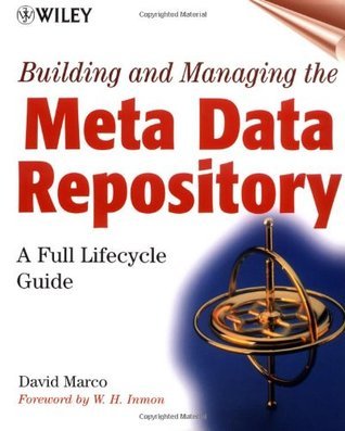 Building and Managing the Meta Data Repository: A Full Lifecycle Guide