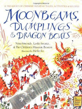 Moonbeams, Dumplings & Dragon Boats - A Treasury Of Chinese Holiday Tales, Activities & Recipes - Thryft