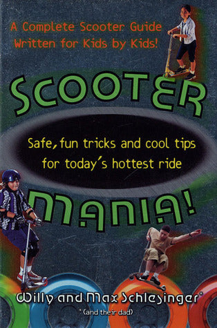 Scooter Mania! Safe, Fun Tricks and Cool Tips for Today's Hottest Ride