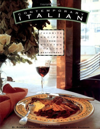 Contemporary Italian - Favorite Recipes From Kuleto's Italian Restaurant