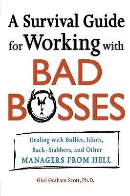 A Survival Guide for Working with Bad Bosses : Dealing with Bullies, Idiots, Back-Stabbers, and Other Managers from Hell - Thryft