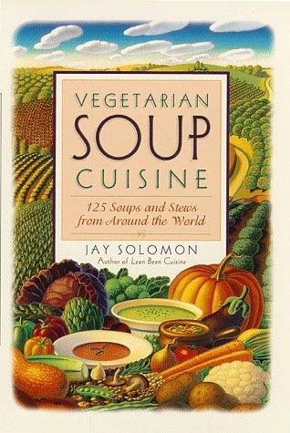 Vegetarian Soup Cuisine - 125 Soups And Stews From Around The World - Thryft