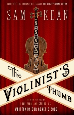 The Violinist's Thumb and Other Lost Tales of Love, War, and Genius, as Written by Our Genetic Code