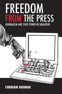 Freedom from the Press : State and Media in Singapore