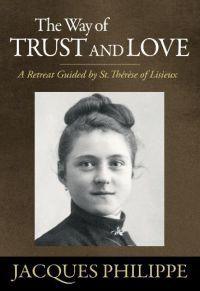 The Way of Trust and Love - A Retreat Guided By St. Therese of Lisieux - Thryft