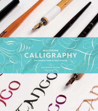 Mastering Calligraphy - The Complete Guide To Hand Lettering - Thryft