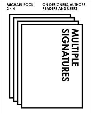 Multiple Signatures : On Designers, Authors, Readers and Users - Thryft