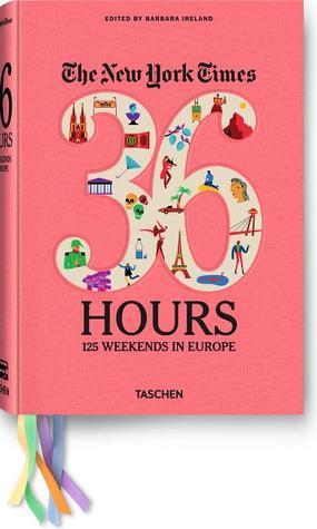 Re-Discovering Europe: Dream Weekends With Practical Itineraries From Paris To Perm — 36 Hours