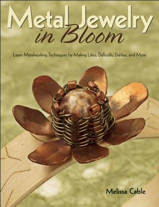 Metal Jewelry in Bloom : Learn Metalworking Techniques by Creating Lilies, Daffodils, Dahlias, and More - Thryft