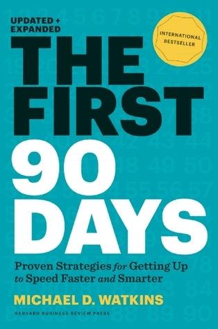 The First 90 Days, Updated and Expanded: Proven Strategies for Getting Up to Speed Faster and Smarter : Proven Strategies for Getting Up to Speed Faster and Smarter - Thryft