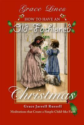 How to Have an Old-Fashioned Christmas - Meditations That Create a Simple Child-Like Faith