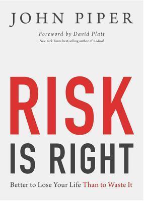 Risk Is Right : Better to Lose Your Life Than to Waste It - Thryft