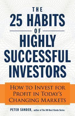 The 25 Habits of Highly Successful Investors : How to Invest for Profit in Today's Changing Markets - Thryft