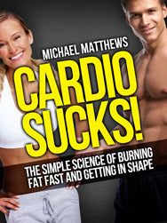 Cardio Sucks: The Simple Science of Losing Fat Fast... Not Muscle