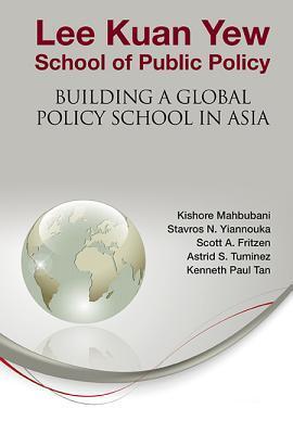 Lee Kuan Yew School Of Public Policy - Building A Global Policy School In Asia