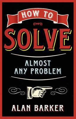 How to Solve Almost Any Problem: Turning Tricky Problems into Wise Decisions - Thryft