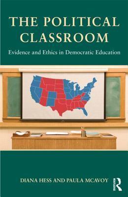 The Political Classroom : Evidence and Ethics in Democratic Education - Thryft