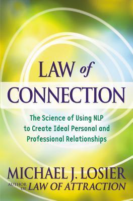 Law of Connection : The Science of Using Nlp to Create Ideal Personal and Professional Relationships - Thryft