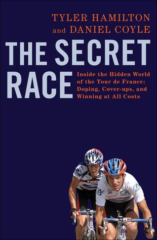 The Secret Race : Inside the Hidden World of the Tour de France: Doping, Cover-ups, and Winning at All Costs