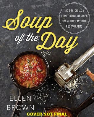 Soup Of The Day - 150 Delicious And Comforting Recipes From Our Favorite Restaurants - Thryft