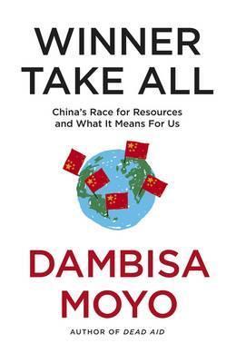 Winner Take All : China's Race For Resources and What It Means For Us