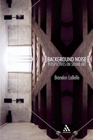 Background Noise - Perspectives On Sound Art - Thryft