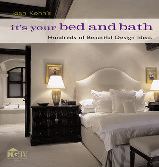 Joan Kohn's It's Your Bed and Bath: Hundreds of Beautiful Design Ideas