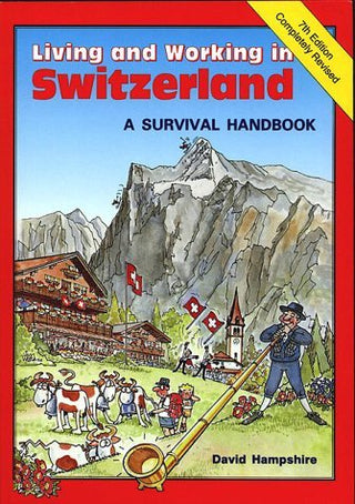 Living and Working in Switzerland: A Survival Handbook