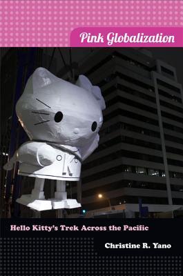 Pink Globalization : Hello Kitty's Trek across the Pacific