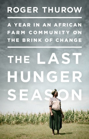 The Last Hunger Season - A Year In An African Farm Community On The Brink Of Change