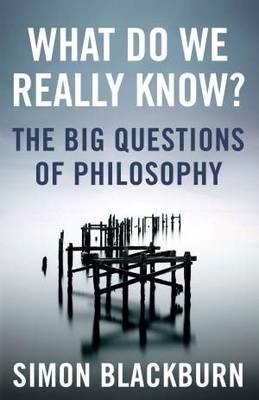 What Do We Really Know? : The Big Questions in Philosophy - Thryft