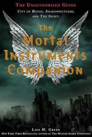 The Mortal Instruments Companion - City Of Bones, Shadowhunters, And The Sight: The Unauthorized Guide - Thryft