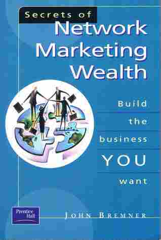Secrets of Network Marketing Wealth: Build the Business You Want