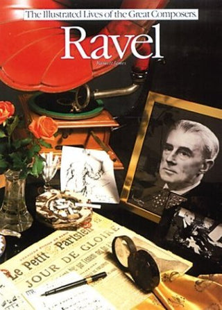 Ravel: The Illustrated Lives of the Great Composers