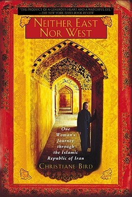 Neither East Nor West: One Woman's Journey Through the Islamic Republic of Iran