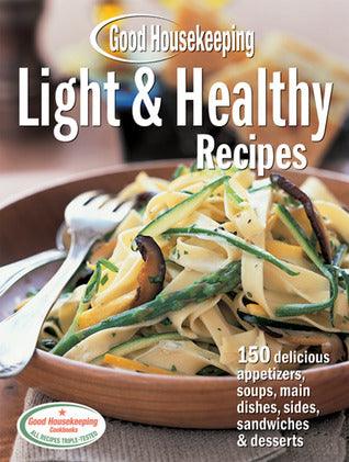 Good Housekeeping Light & Healthy Cookbook - 375 Delectable Recipes For Everyday Meals