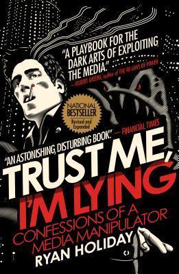 Trust Me, I'm Lying : Confessions of a Media Manipulator - Thryft