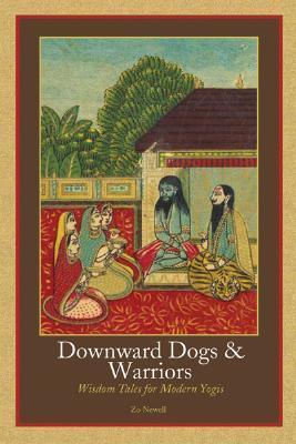 Downward Dogs and Warriors : Wisdom Tales for Modern Yogis - Thryft