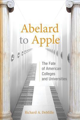 Abelard to Apple: The Fate of American Colleges and Universities