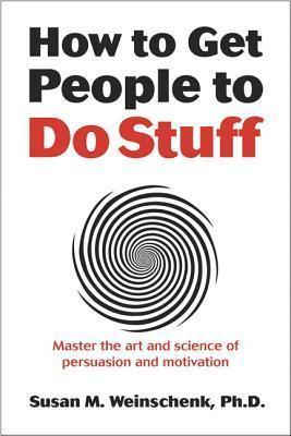 How to Get People to Do Stuff : Master the art and science of persuasion and motivation - Thryft