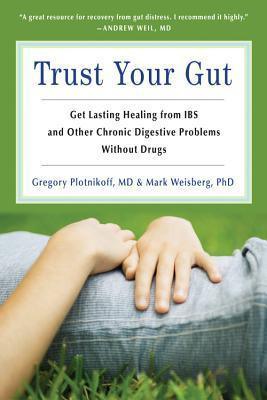 Trust Your Gut Trust Your Gut : Get Lasting Healing from IBS and Other Chronic Digestive Problems without Drugs - Thryft