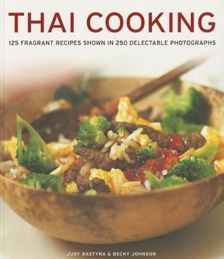Thai Cooking - 125 Fragrant Recipes Shown In 250 Delectable Photographs